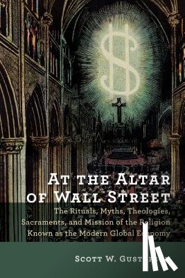 Gustafson, Scott W - At the Altar of Wall Street