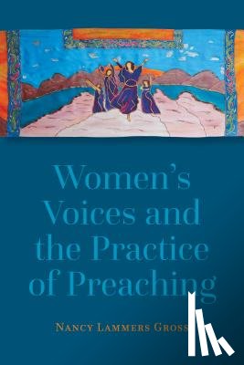 Gross, Nancy Lammers - Women's Voices and the Practice of Preaching