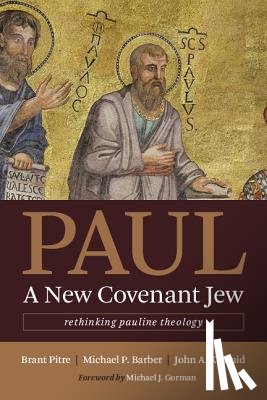 Pitre, Brant, Barber, Michael P., Kincaid, John A. - Paul, a New Covenant Jew