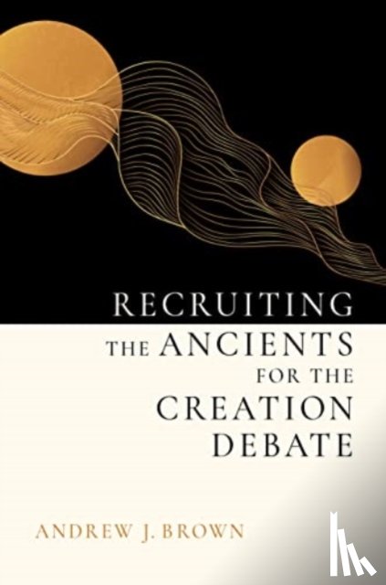 Brown, Andrew J - Recruiting the Ancients for the Creation Debate