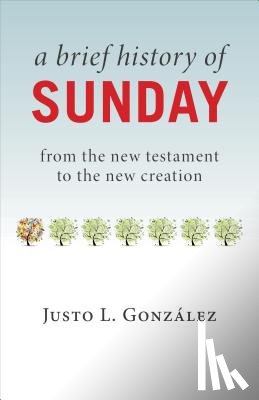 Gonzalez, Justo L. - Brief History of Sunday