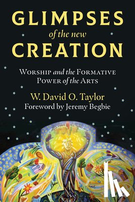 Taylor, W. David O., Begbie, Jeremy - Glimpses of the New Creation