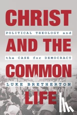 Bretherton, Luke - Christ and the Common Life