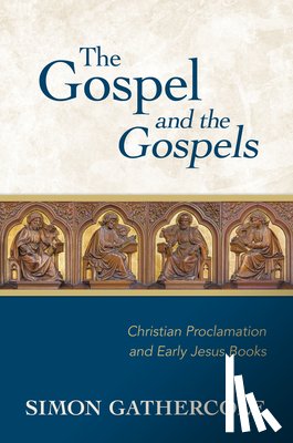Gathercole, Simon J - Gospel and the Gospels