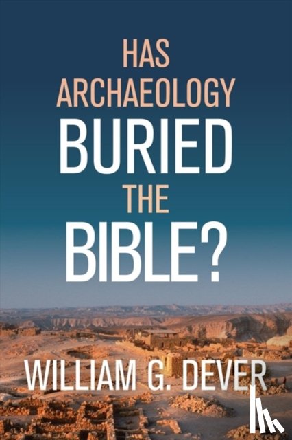 G DEVER WILLIAM - HAS ARCHAEOLOGY BURIED THE BIBLE