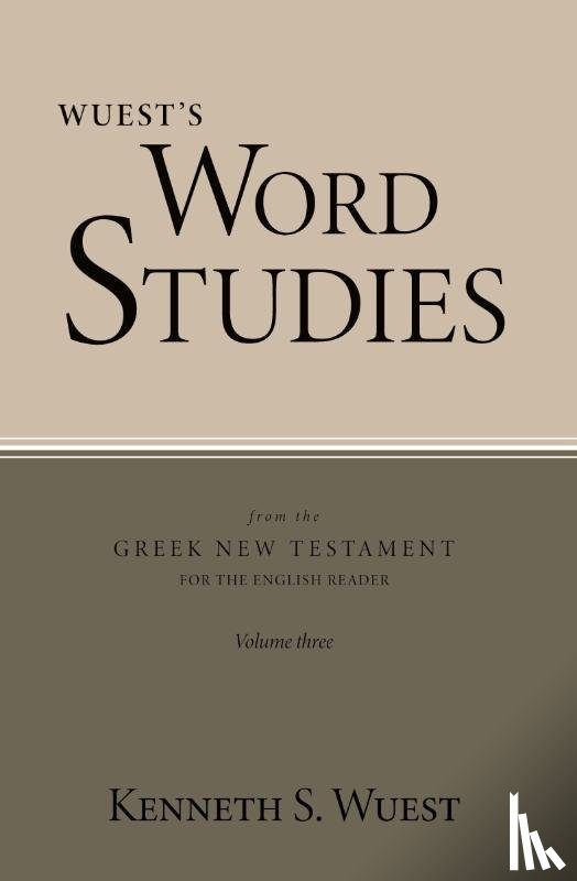Wuest, Kenneth S - Wuest's Word Studies from the Greek New Testament for the English Reader, vol. 3