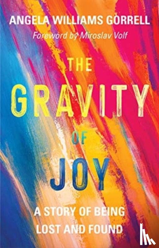 Gorrell, Angela Williams - The Gravity of Joy