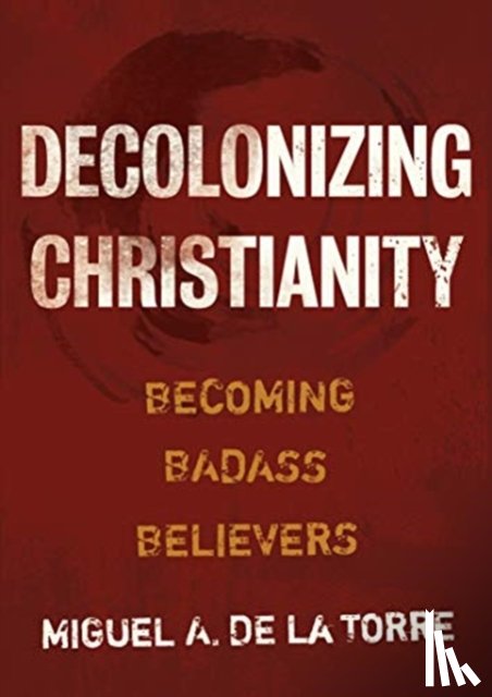 de la Torre, Miguel A - Decolonizing Christianity
