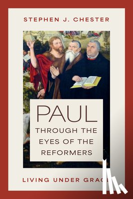 Chester, Stephen J. - Paul Through the Eyes of the Reformers