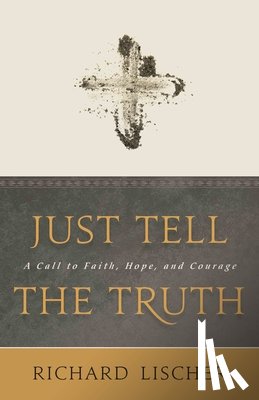 Lischer, Richard - Just Tell the Truth