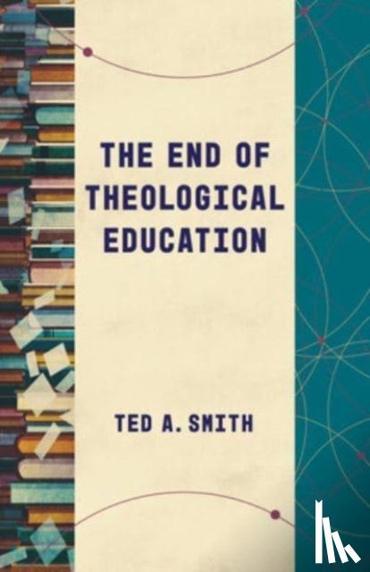 Smith, Ted A - The End of Theological Education