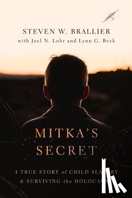 Brallier, Steven W. - Mitka's Secret: A True Story of Child Slavery and Surviving the Holocaust