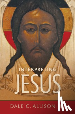 Allison, Dale C. - Interpreting Jesus