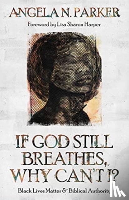 Parker, Angela N - If God Still Breathes, Why Can't I?