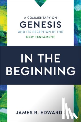 Edwards, James R. - In the Beginning: A Commentary on Genesis and Its Reception in the New Testament