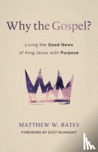 Bates, Matthew W - Why the Gospel?