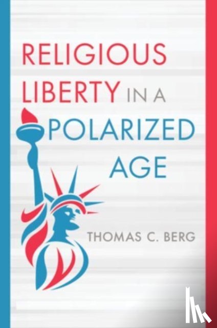 Berg, Thomas C - Religious Liberty in a Polarized Age