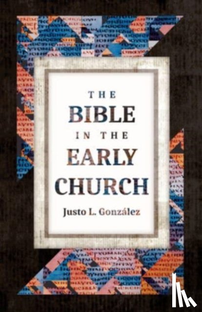Gonzalez, Justo L - The Bible in the Early Church