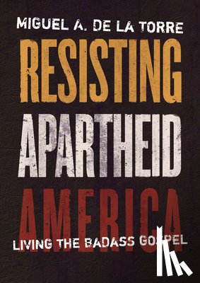 de la Torre, Miguel A - Resisting Apartheid America