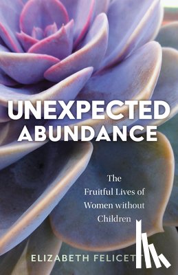 Felicetti, Elizabeth - Unexpected Abundance