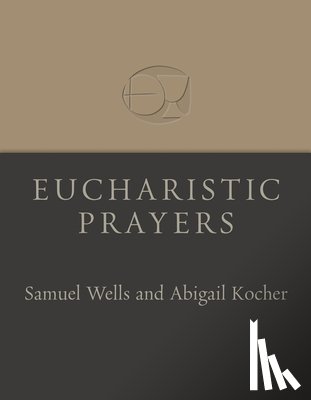 Wells, Samuel - Eucharistic Prayers