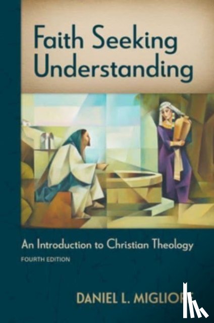 Migliore, Daniel L - Faith Seeking Understanding, Fourth Ed.