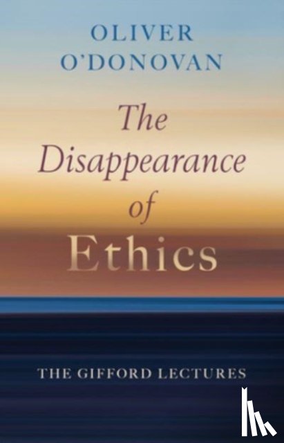 O'Donovan, Oliver - The Disappearance of Ethics