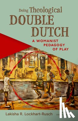 Lockhart-rusch, Lakisha R. - Doing Theological Double Dutch