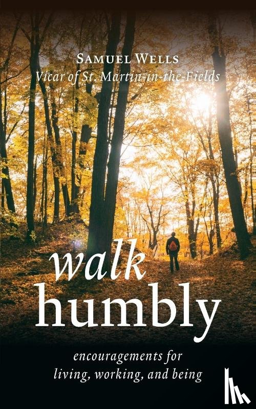 Wells, Samuel - Walk Humbly