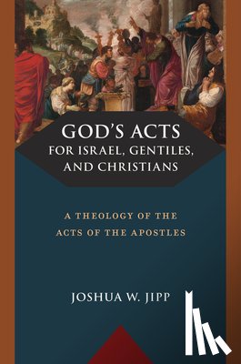 Jipp, Joshua W. - God's Acts for Israel, Gentiles, and Christians