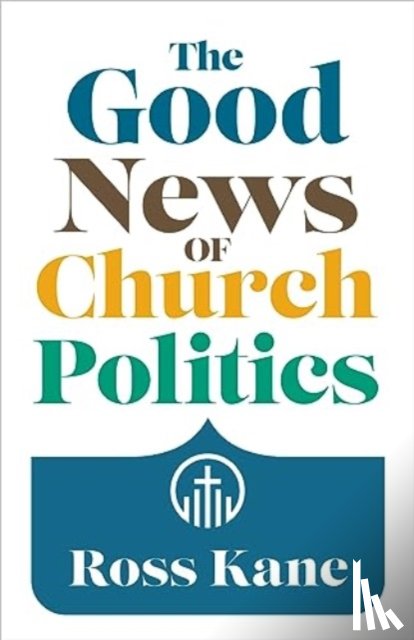 Kane, Ross - The Good News of Church Politics