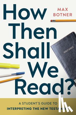 Botner, Max - How Then Shall We Read?: A Student's Guide to Interpreting the New Testament