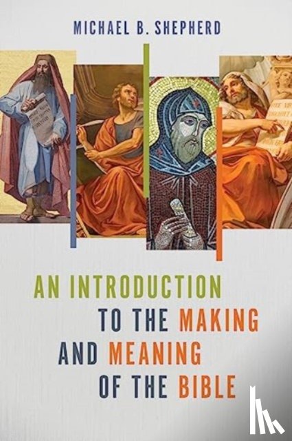 Shepherd, Michael B - An Introduction to the Making and Meaning of the Bible