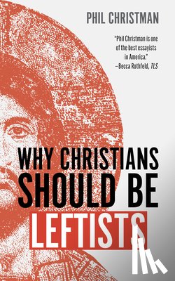 Christman, Phil - Why Christians Should Be Leftists