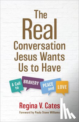 Cates, Regina V. - The Real Conversation Jesus Wants Us to Have