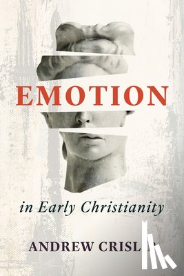 Crislip, Andrew - Emotion in Early Christianity