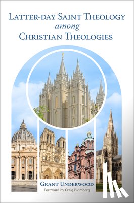 Underwood, Grant - Latter-Day Saint Theology Among Christian Theologies