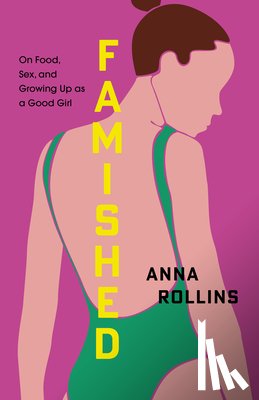 Rollins, Anna - Famished: On Food, Sex, and Growing Up as a Good Girl