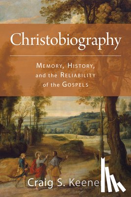 Keener, Craig S. - Christobiography: Memory, History, and the Reliability of the Gospels