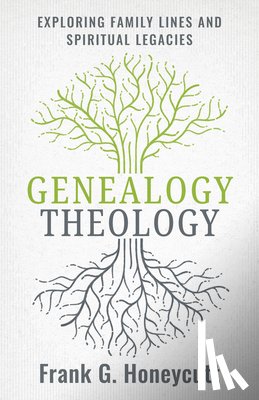 Honeycutt, Frank G. - Genealogy Theology: Exploring Family Lines and Spiritual Legacies