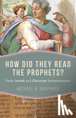 Shepherd, Michael B. - How Did They Read the Prophets?