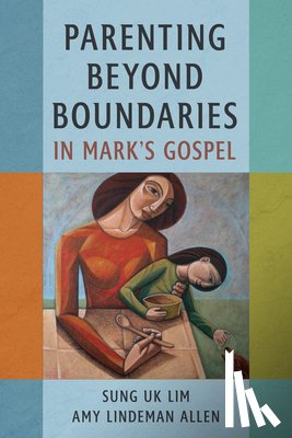 Lim, Sung Uk - Parenting Beyond Boundaries in Mark's Gospel