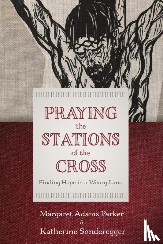 Parker, Margaret Adams, Sonderegger, Katherine - Praying the Stations of the Cross