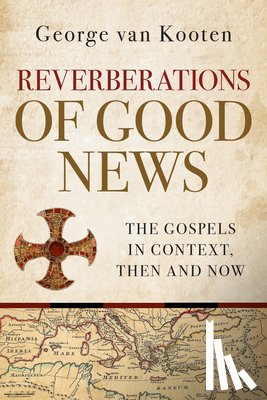 Van Kooten, George - Reverberations of Good News: The Gospels in Context, Then and Now