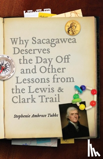 Tubbs, Stephenie Ambrose - Why Sacagawea Deserves the Day Off and Other Lessons from the Lewis and Clark Trail