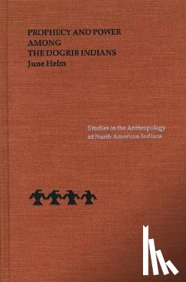 Helm, June - Prophecy and Power Among the Dogrib Indians