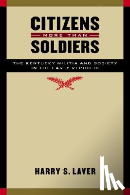 Laver, Harry S. - Citizens More than Soldiers