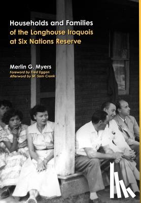 Myers, Merlin G. - Households and Families of the Longhouse Iroquois at Six Nations Reserve