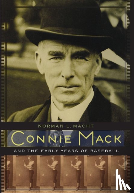 Macht, Norman L. - Connie Mack and the Early Years of Baseball