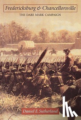 Sutherland, Daniel E. - Fredericksburg and Chancellorsville
